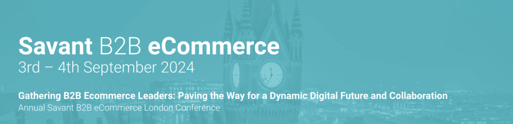 Savant B2B eCommerce London Conference banner, September 2024.
